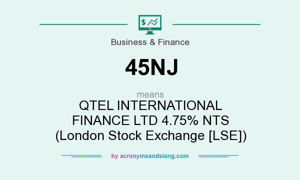 What does 45NJ mean? It stands for QTEL INTERNATIONAL FINANCE LTD 4.75% NTS (London Stock Exchange [LSE])