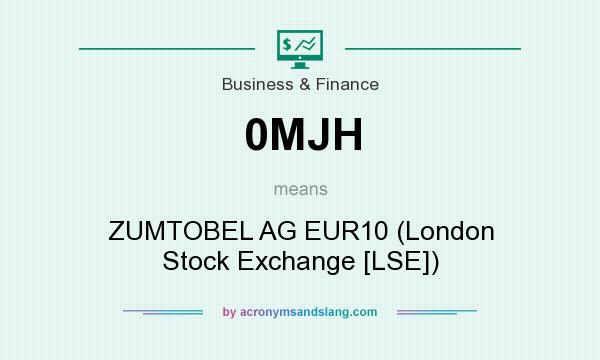 What does 0MJH mean? It stands for ZUMTOBEL AG EUR10 (London Stock Exchange [LSE])