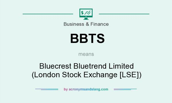 What does BBTS mean? It stands for Bluecrest Bluetrend Limited (London Stock Exchange [LSE])