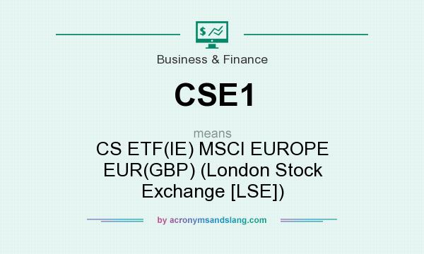 What does CSE1 mean? It stands for CS ETF(IE) MSCI EUROPE EUR(GBP) (London Stock Exchange [LSE])