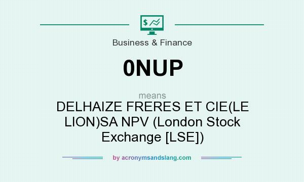 What does 0NUP mean? It stands for DELHAIZE FRERES ET CIE(LE LION)SA NPV (London Stock Exchange [LSE])