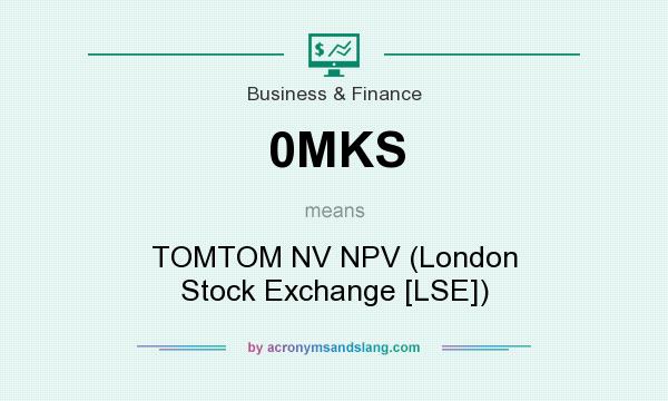 What does 0MKS mean? It stands for TOMTOM NV NPV (London Stock Exchange [LSE])