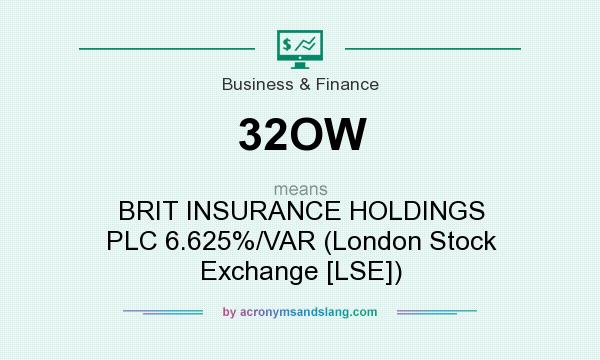 What does 32OW mean? It stands for BRIT INSURANCE HOLDINGS PLC 6.625%/VAR (London Stock Exchange [LSE])
