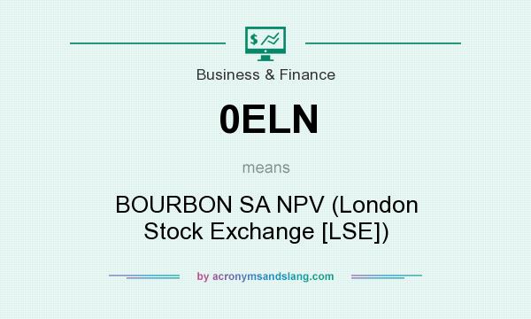 What does 0ELN mean? It stands for BOURBON SA NPV (London Stock Exchange [LSE])
