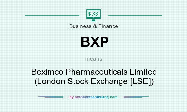 What does BXP mean? It stands for Beximco Pharmaceuticals Limited (London Stock Exchange [LSE])