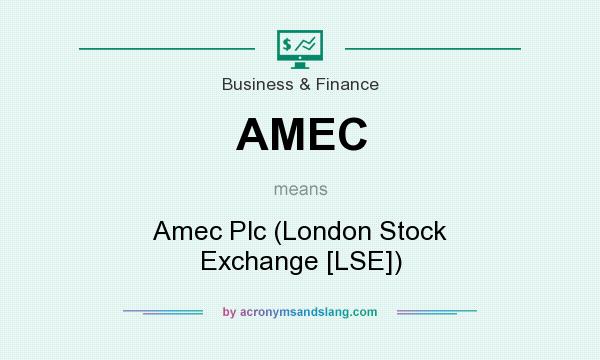 What does AMEC mean? It stands for Amec Plc (London Stock Exchange [LSE])