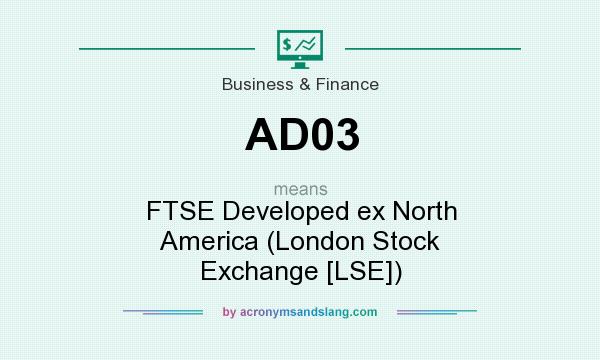 What does AD03 mean? It stands for FTSE Developed ex North America (London Stock Exchange [LSE])