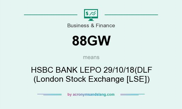 What does 88GW mean? It stands for HSBC BANK LEPO 29/10/18(DLF (London Stock Exchange [LSE])