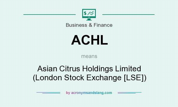 What does ACHL mean? It stands for Asian Citrus Holdings Limited (London Stock Exchange [LSE])