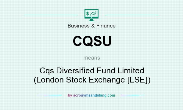 What does CQSU mean? It stands for Cqs Diversified Fund Limited (London Stock Exchange [LSE])