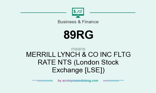 What does 89RG mean? It stands for MERRILL LYNCH & CO INC FLTG RATE NTS (London Stock Exchange [LSE])