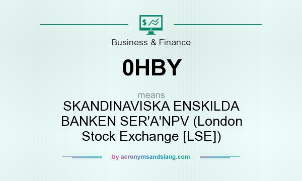 What does 0HBY mean? It stands for SKANDINAVISKA ENSKILDA BANKEN SER`A`NPV (London Stock Exchange [LSE])