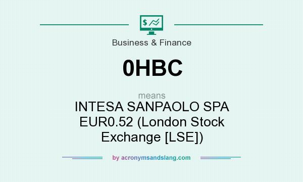 What does 0HBC mean? It stands for INTESA SANPAOLO SPA EUR0.52 (London Stock Exchange [LSE])