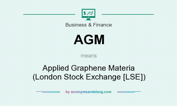 What does AGM mean? It stands for Applied Graphene Materia (London Stock Exchange [LSE])