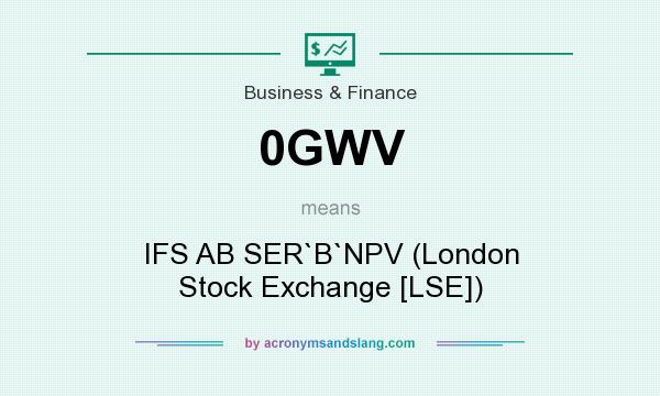 What does 0GWV mean? It stands for IFS AB SER`B`NPV (London Stock Exchange [LSE])