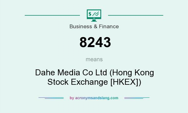 What does 8243 mean? It stands for Dahe Media Co Ltd (Hong Kong Stock Exchange [HKEX])