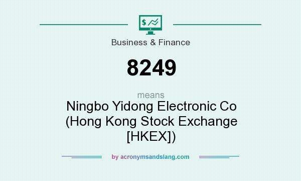 What does 8249 mean? It stands for Ningbo Yidong Electronic Co (Hong Kong Stock Exchange [HKEX])