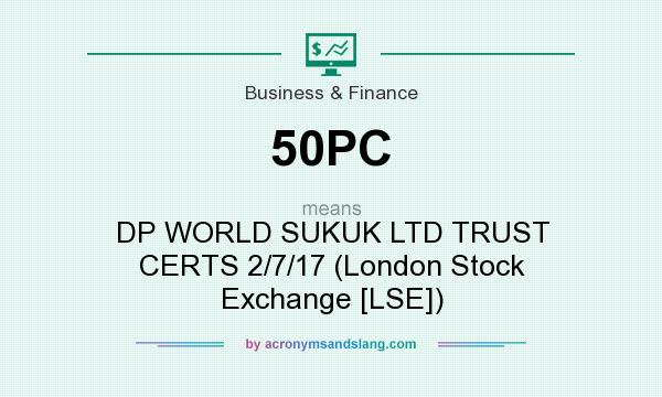 What does 50PC mean? It stands for DP WORLD SUKUK LTD TRUST CERTS 2/7/17 (London Stock Exchange [LSE])