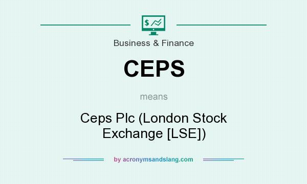 What does CEPS mean? It stands for Ceps Plc (London Stock Exchange [LSE])