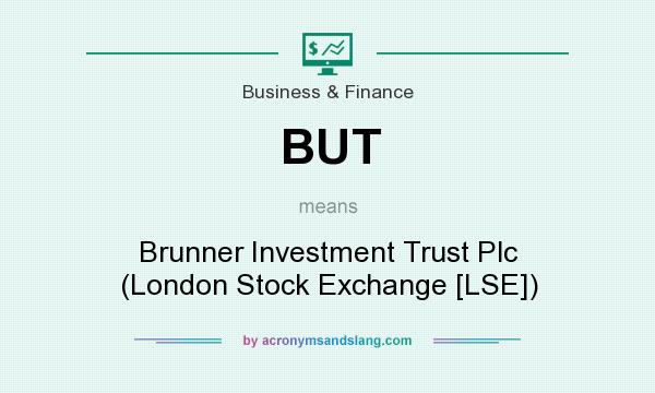 What does BUT mean? It stands for Brunner Investment Trust Plc (London Stock Exchange [LSE])