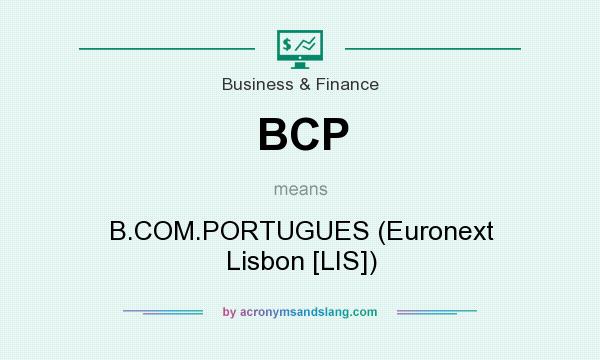 What does BCP mean? It stands for B.COM.PORTUGUES (Euronext Lisbon [LIS])