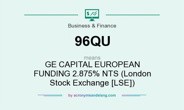 What does 96QU mean? It stands for GE CAPITAL EUROPEAN FUNDING 2.875% NTS (London Stock Exchange [LSE])