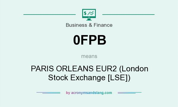 What does 0FPB mean? It stands for PARIS ORLEANS EUR2 (London Stock Exchange [LSE])