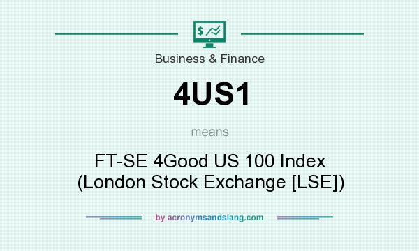 What does 4US1 mean? It stands for FT-SE 4Good US 100 Index (London Stock Exchange [LSE])