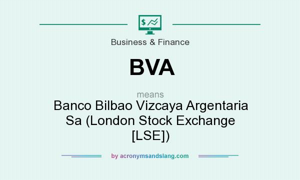 What does BVA mean? It stands for Banco Bilbao Vizcaya Argentaria Sa (London Stock Exchange [LSE])