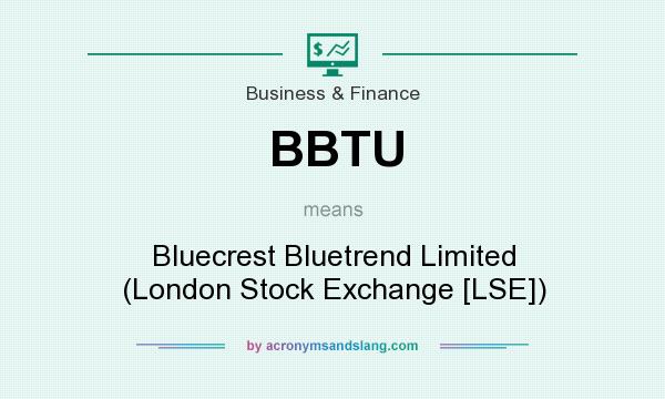 What does BBTU mean? It stands for Bluecrest Bluetrend Limited (London Stock Exchange [LSE])