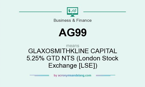 What does AG99 mean? It stands for GLAXOSMITHKLINE CAPITAL 5.25% GTD NTS (London Stock Exchange [LSE])