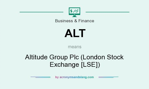 What does ALT mean? It stands for Altitude Group Plc (London Stock Exchange [LSE])