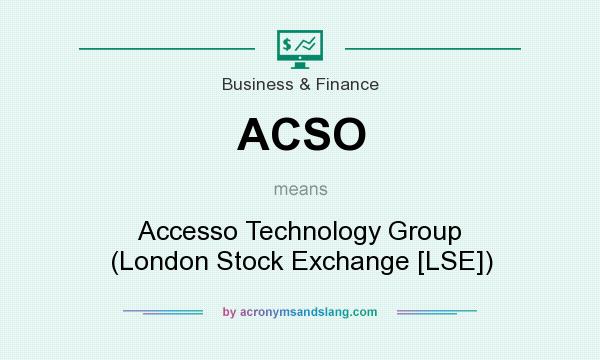What does ACSO mean? It stands for Accesso Technology Group (London Stock Exchange [LSE])