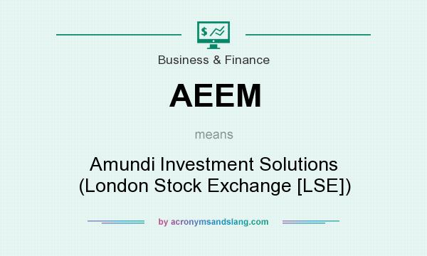 What does AEEM mean? It stands for Amundi Investment Solutions (London Stock Exchange [LSE])