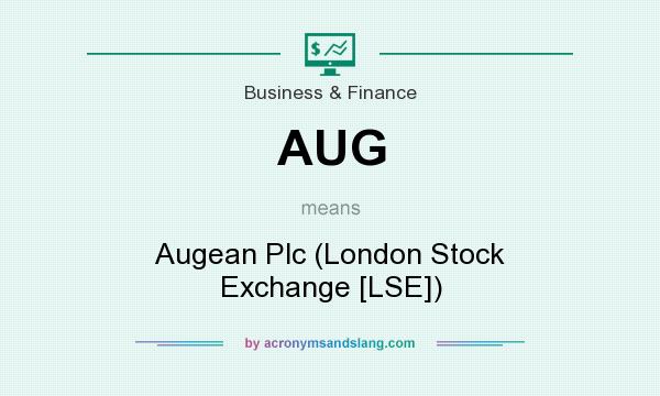 What does AUG mean? It stands for Augean Plc (London Stock Exchange [LSE])