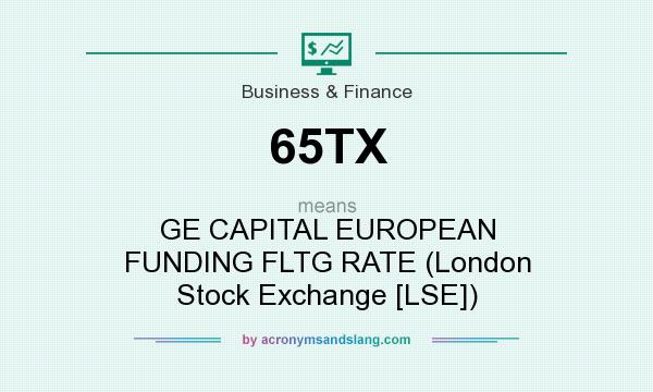 What does 65TX mean? It stands for GE CAPITAL EUROPEAN FUNDING FLTG RATE (London Stock Exchange [LSE])