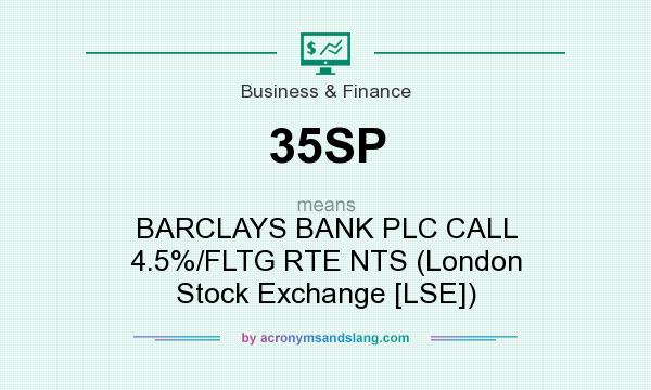 What does 35SP mean? It stands for BARCLAYS BANK PLC CALL 4.5%/FLTG RTE NTS (London Stock Exchange [LSE])