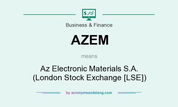 What does AZEM mean? It stands for Az Electronic Materials S.A. (London Stock Exchange [LSE])