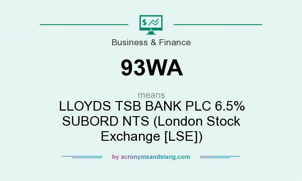 What does 93WA mean? It stands for LLOYDS TSB BANK PLC 6.5% SUBORD NTS (London Stock Exchange [LSE])
