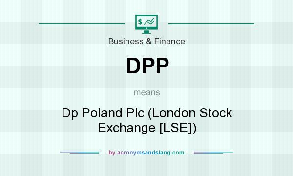 What does DPP mean? It stands for Dp Poland Plc (London Stock Exchange [LSE])