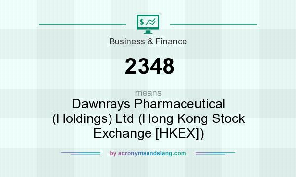 What does 2348 mean? It stands for Dawnrays Pharmaceutical (Holdings) Ltd (Hong Kong Stock Exchange [HKEX])
