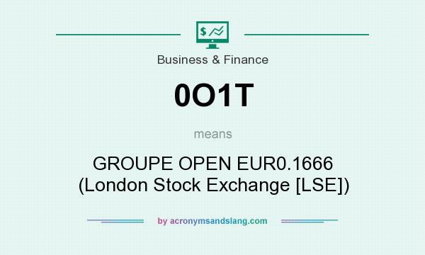 What does 0O1T mean? It stands for GROUPE OPEN EUR0.1666 (London Stock Exchange [LSE])