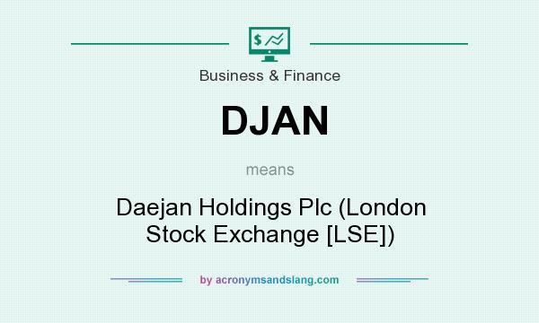 What does DJAN mean? It stands for Daejan Holdings Plc (London Stock Exchange [LSE])