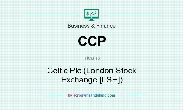 What does CCP mean? It stands for Celtic Plc (London Stock Exchange [LSE])