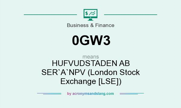 What does 0GW3 mean? It stands for HUFVUDSTADEN AB SER`A`NPV (London Stock Exchange [LSE])