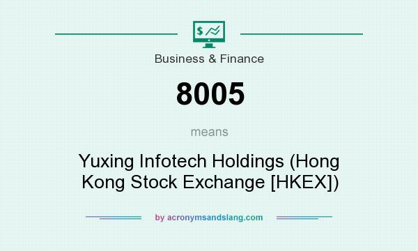 What does 8005 mean? It stands for Yuxing Infotech Holdings (Hong Kong Stock Exchange [HKEX])