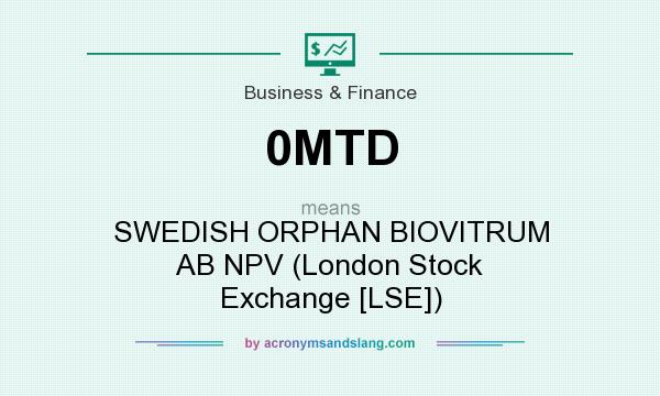 What does 0MTD mean? It stands for SWEDISH ORPHAN BIOVITRUM AB NPV (London Stock Exchange [LSE])