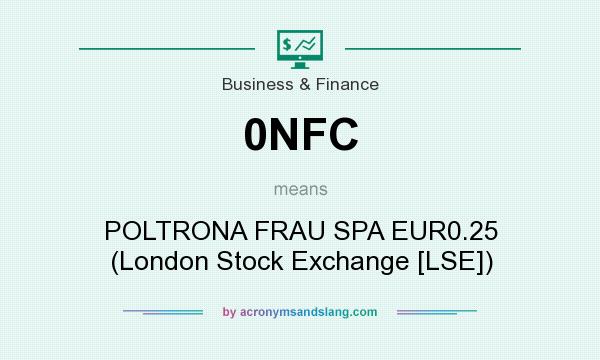 What does 0NFC mean? It stands for POLTRONA FRAU SPA EUR0.25 (London Stock Exchange [LSE])