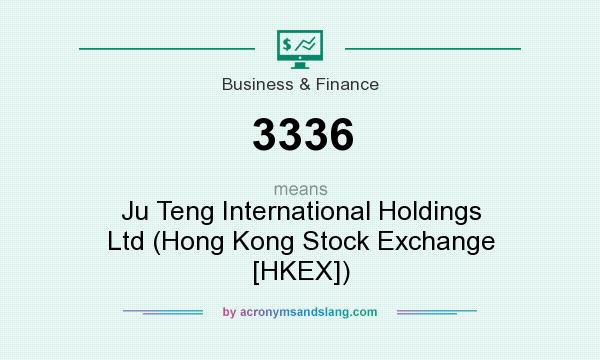 What does 3336 mean? It stands for Ju Teng International Holdings Ltd (Hong Kong Stock Exchange [HKEX])