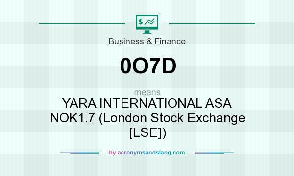 What does 0O7D mean? It stands for YARA INTERNATIONAL ASA NOK1.7 (London Stock Exchange [LSE])